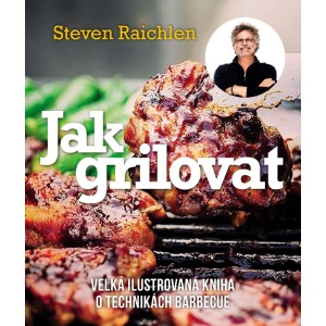 Ostatní Steven Raichlen - Jak grilovat - Gril-Zahrada.cz